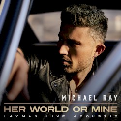 Her World or Mine (layman live acoustic)