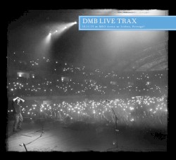 2015-10-11: DMB Live Trax, Volume 68: MEO Arena, Lisbon, Portugal