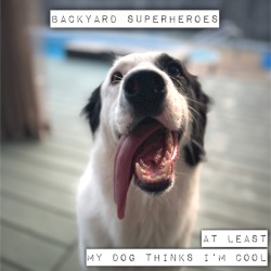 At Least My Dog Thinks I'm Cool