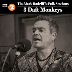 The Mark Radcliffe Folk Sessions: 3 Daft Monkeys