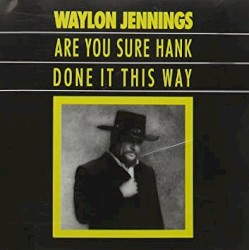 Are You Sure Hank Done It This Way