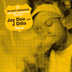 The Beat Generation 10th Anniversary Presents: Jay Dee - Pause