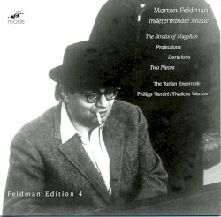 Indeterminate Music: The Straits of Magellan / Projections / Durations / Two Pieces