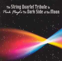 The String Quartet Tribute to Pink Floyd’s The Dark Side of the Moon