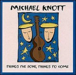 Things I've Done: Things to Come (Michael Knott)