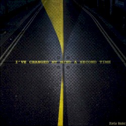 I’ve Changed My Mind a Second Time