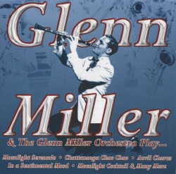 Glenn Miller & The Glenn Miller Orchestra Play...