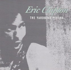 Eric Clapton: The Yardbird Period