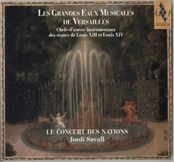 Les Grandes Eaux Musicales de Versailles : Chefs‐d’œuvre instrumentaux des règnes de Louis XIII et Louis XIV