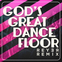 God’s Great Dance Floor (Reyer remix)