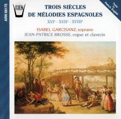 Trois siècles de mélodies espagnoles : XVIe - XVIIe - XVIIIe