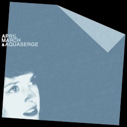 April March & Aquaserge