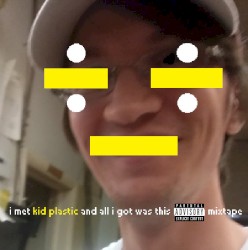 I Met Kid Plastic and All I Got Was This Fucking Mixtape ÷_÷
