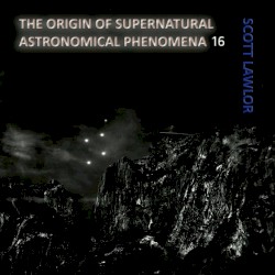 The Origin of Supernatural Astronomical Phenomena 16
