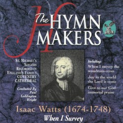 The Hymn Makers: Isaac Watts (1674 - 1748)