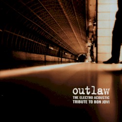 Outlaw (The Electro Acoustic Tribute To Bon Jovi)