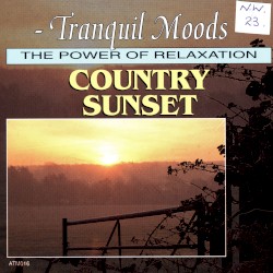 Tranquil Moods — The Power of Relaxation: Country Sunset