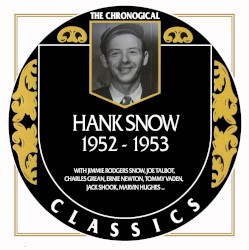 The Chronogical Classics: Hank Snow 1952-1953