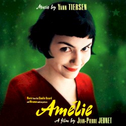 Amélie: Music From the Claudie Ossard and Miramax Motion Picture