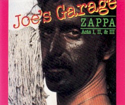 Joe’s Garage: Acts I, II & III