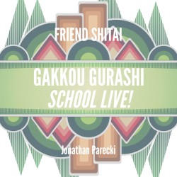 Friend Shitai (from "Gakkou Gurashi: SCHOOL-LIVE!")