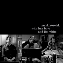 Mark Kozelek with Ben Boye and Jim White