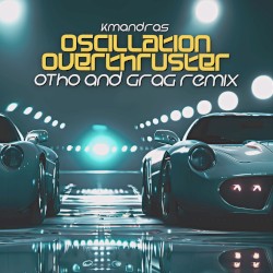 Oscillation Overthruster (Otho and Grag Remix)