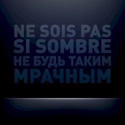 Ne sois pas si sombre