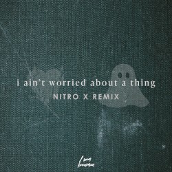 i ain't worried - Nitro X Remix