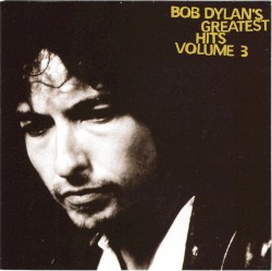 Bob Dylan's Greatest Hits, Volume 3