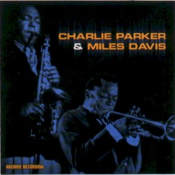 Charlie Parker & Miles Davis