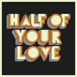 Half of Your Love