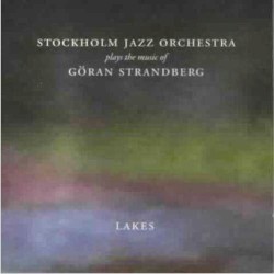 Lakes (Stockholm Jazz Orchestra Plays the Music of Göran Strandberg)