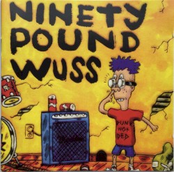 Ninety Pound Wuss