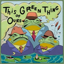 This Green Thing of Ours