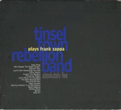 Absolutely Live: Tinseltown Rebellion Band Plays Frank Zappa