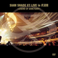 SIAM SHADE V7 LIVE in 武道館 〜LEGEND OF SANCTUARY〜
