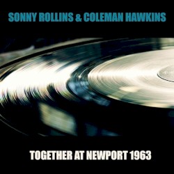 Sonny Rollins, Coleman Hawkins: Together at Newport 1963