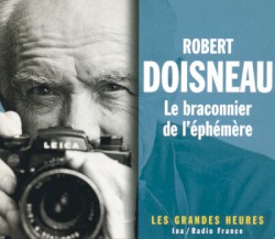 Robert Doisneau Le Braconnier de l'éphémère