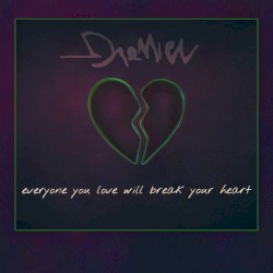 Everyone You Love Will Break Your Heart