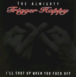 I’ll Shut Up When You Fuck Off