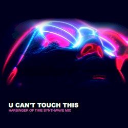 U can't Touch This (Harbinger of Time Synthwave Mix)