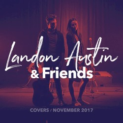 Landon Austin & Friends: November Covers 2017