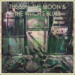The Sun, The Moon & The Witch's Blues