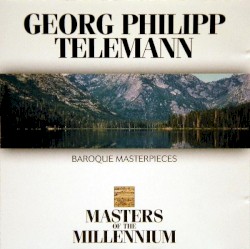 Masters of the Millennium: Georg Philipp Telemann: Baroque Masterpieces