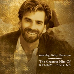 Yesterday, Today, Tomorrow: The Greatest Hits of Kenny Loggins