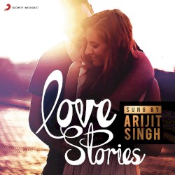 Love Stories Sung by Arijit Singh