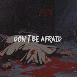 DON'T BE AFRAID