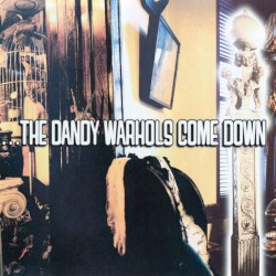 …The Dandy Warhols Come Down