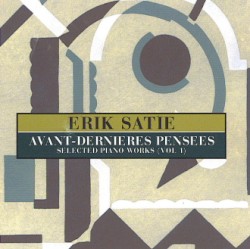 Avant‐dernieres pensees: Selected Piano Works, Vol. 1